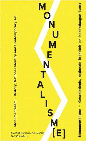 Monumentalism/Monumentalisme: History, National Identity and Contemporary Art/Geschiedenis, Nationale Identiteit En Hedendaagse Kunst de Jelle Bouwhuis