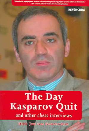 The Day Kasparov Quit: And Other Chess Interviews de Dirk Jan Ten Geuzendam