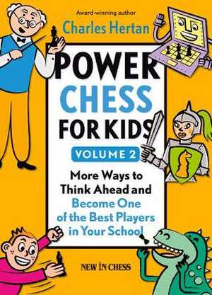 Power Chess for Kids, Volume 2: More Ways to Think Ahead and Become One of the Best Players in Your School de Charles Hertan