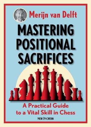 Mastering Positional Sacrifices de Merijn van Delft