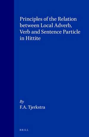 Principles of the Relation between Local Adverb, Verb and Sentence Particle in Hittite de Tjerkstra