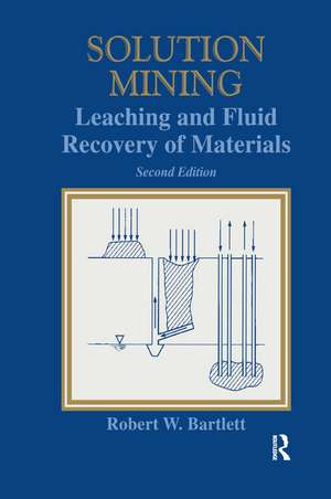 Solution Mining: Leaching and Fluid Recovery of Materials de Robert Bartlett