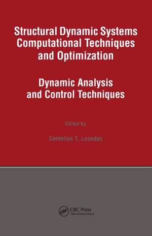 Structural Dynamic Systems Computational Techniques and Optimization: Dynamic Analysis and Control Techniques de Cornelius T. Leondes