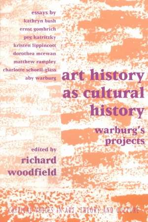 Art History as Cultural History: Warburg's Projects de Richard Woodfield