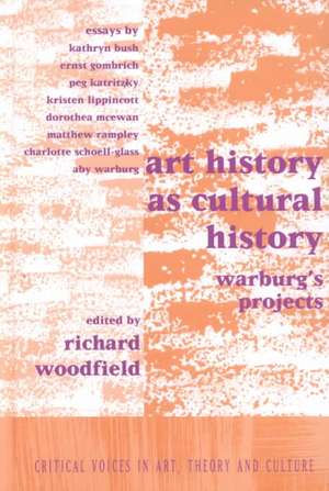 Art History as Cultural History: Warburg's Projects de Richard Woodfield