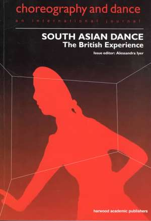 South Asian Dance: The British Experience de Alessandra Iyer