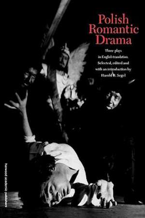 Polish Romantic Drama: Three Plays in English Translation de Harold B. Segel