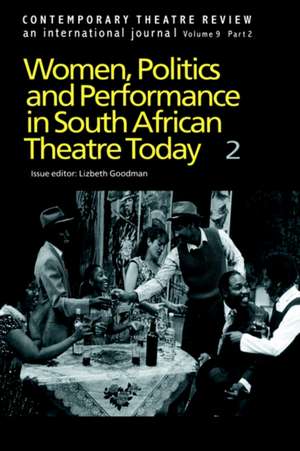 Women, Politics and Performance in South African Theatre Today: Volume 2 de Goodman L