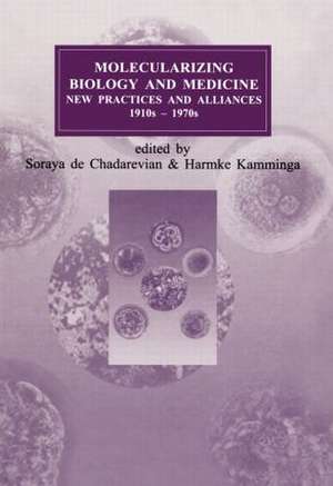 Molecularizing Biology and Medicine: New Practices and Alliances, 1920s to 1970s de Soraya de Chadarevian