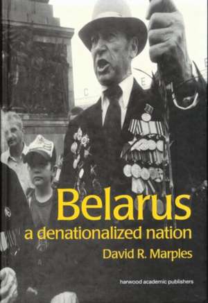 Belarus: A Denationalized Nation de David Marples