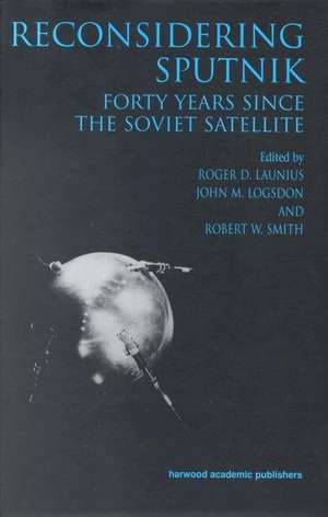 Reconsidering Sputnik: Forty Years Since the Soviet Satellite de Roger D. Lanius