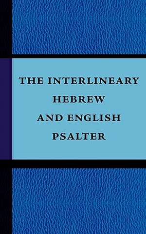 The Interlineary Hebrew and English Psalter de Anonymous