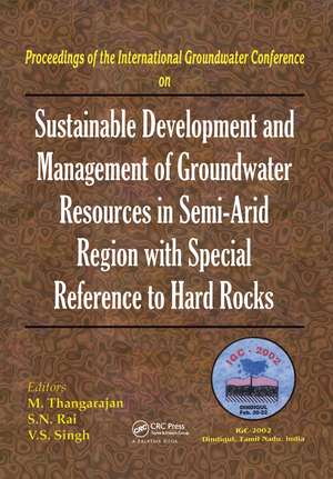 Sustainable Development and Management of Groundwater Resources in Semi-Arid Regions with Special Reference to Hard Rocks: Proceedings of the International Groundwater Conference IGC, Dindigul, India, 2002 de M. Thangarajan