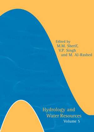 Hydrology and Water Resources: Volume 5- Additional Volume International Conference on Water Resources Management in Arid Regions, 23-27 March 2002, Kuwait de M.M. Sherif