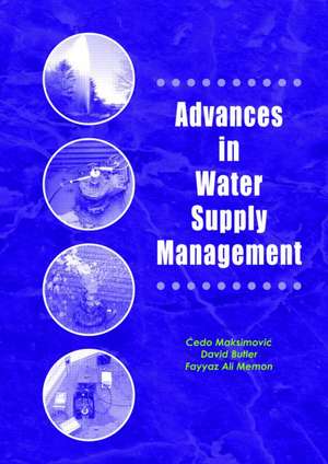 Advances in Water Supply Management: Proceedings of the CCWI '03 Conference, London, 15-17 September 2003 de Cedo Maksimovic