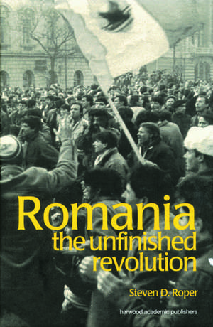 Romania: The Unfinished Revolution de Stephen Roper