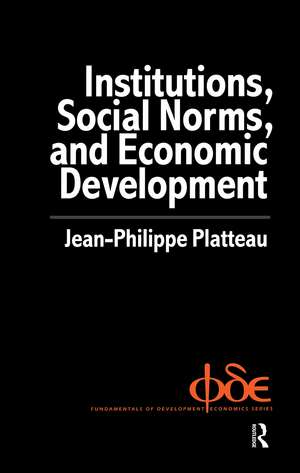 Institutions, Social Norms and Economic Development de Jean-Philippe Platteau