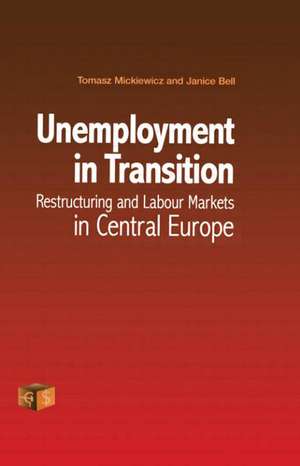 Unemployment in Transition: Restructuring and Labour Markets in Central Europe de Janice Bell