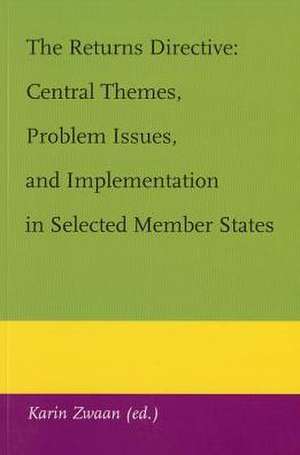 The Returns Directive: Central Themes, Problem Issues, and Implementation in Selected Member States de Karin Zwaan