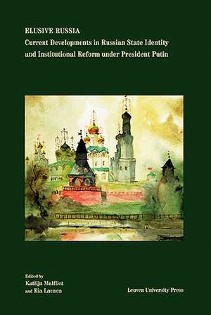 Elusive Russia: Current Developments in Russian State Identity and Institutional Reform Under President Putin de Katlijn Malfliet