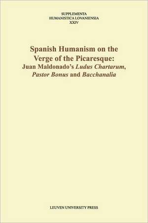 Spanish Humanism on the Verge of the Picaresque: Juan Maldonado's "Ludus Chartarum," "Pastor Bonus," and "Bacchanalia" de Warren S. Smith