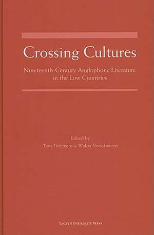 Crossing Cultures: Nineteenth-Century Anglophone Literature in the Low Countries de Tom Toremans