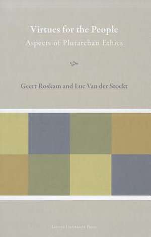 Virtues for the People: Aspects of Plutarchan Ethics de Geert Roskam