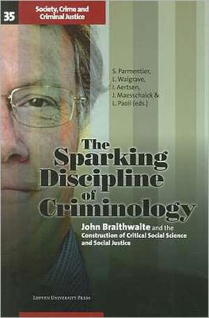 The Sparking Discipline of Criminology: John Braithwaite and the Construction of Critical Social Science and Social Justice de Stephan Parmentier