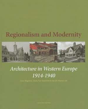 Regionalism and Modernity: Architecture in Western Europe 1914 1940 de Leen Meganck