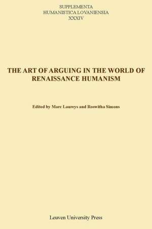 The Art of Arguing in the World of Renaissance Humanism de Marc Laureys