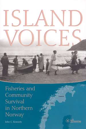 Island Voices: Fisheries and Community Survival in Northern Norway de John C. Kennedy