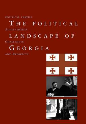 The Political Landscape of Georgia: Political Parties: Achievements, Challenges, and Prospects de Álvaro Pinto Scholtbach