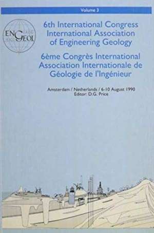 6th international congress International Association of Engineering Geology, volume 3: Proceedings / Comptes-rendus, Amsterdam, Netherlands, 6-10 August 1990 de D.G. Price