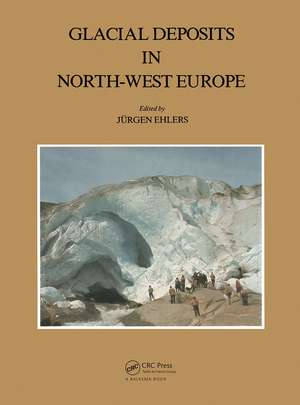 Glacial Deposits in North-West Europe de Jurgen Ehlers