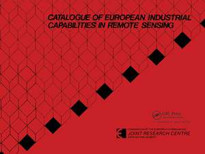 Catalogue of European industrial capabilities in remote sensing: Published for the Commission of the European Community, Joint Research Centre, Ispra, Italy de Italy ISPRA