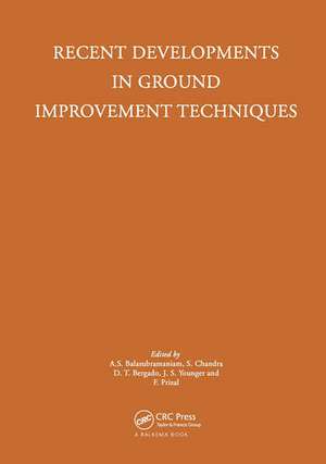 Recent Developments in Ground Improvement Techniques: Proceedings of the international symposium held at Asian Institute of Technology, Bangkok, 29 November - 3 December 1982 de A.S. Balasubramaniam