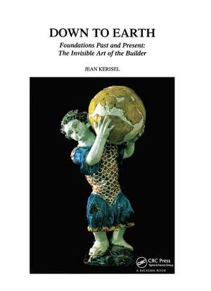 Down to Earth: Foundations Past and Present: The Invisible Art of the Builder de Jean Kerisel