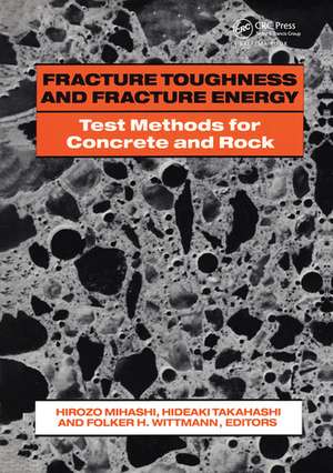 Fracture Toughness and Fracture Energy: Test Methods for Concrete and Rock: Proceedings of the international workshop, Sendai, 12-14 October 1988 de H. Mihashi