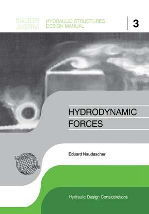 Hydrodynamic Forces: IAHR Hydraulic Structures Design Manuals 3 de Eduard Naudascher