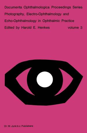 Photography, Electro-Ophthalmology and Echo-Ophthalmology in Ophthalmic Practice de Harold E. Henkes