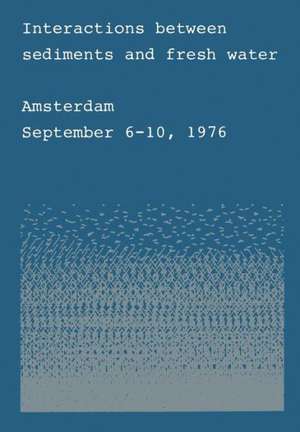 Interactions between sediments and fresh water: Proceedings of an international symposium held at Amsterdam, the Netherlands, September 6–10, 1976 de Han L. Golterman