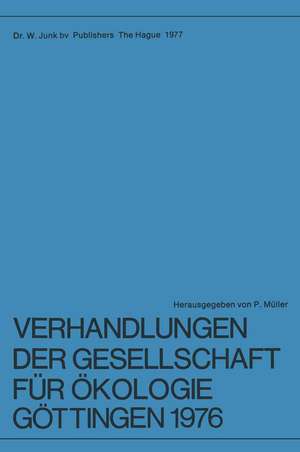 Verhandlungen der Gesellschaft für Ökologie, Göttingen 1976: 6. Jahresversammlung vom 20. bis 24. September 1976 in Göttingen de P. Müller