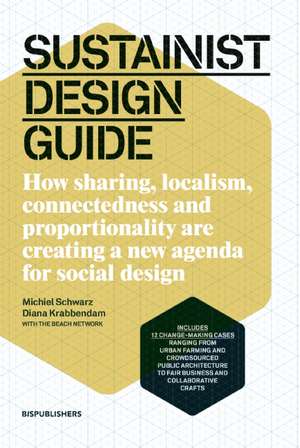 Sustainist Design Guide: How Sharing, Localism, Connectedness and Proportionality Are Creating a New Agenda for Social Design de Michiel Schwarz