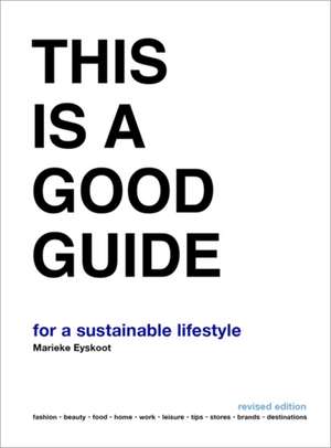 This is a Good Guide - for a Sustainable Lifestyle de Marieke Eyskoot