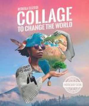 Collage to Change the World de Rebeka Elizegi