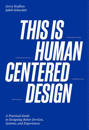 This is Human Centered Design: Practical Guide to Designing Better Services, Systems, and Experiences de Gerry Scullion