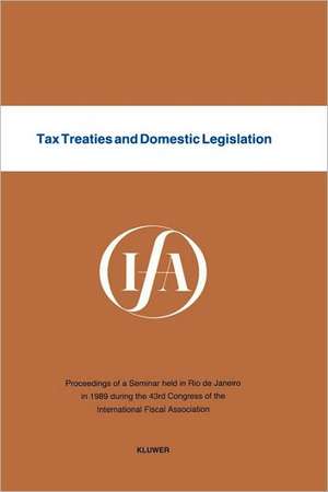 Tax Treaties and Domestic Legislation de International Fiscal Association Staff