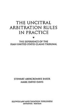 The UNCITRAL Arbitration Rules in Practice:The Experience of the Iran-United States Claims Tribunal de Stewart