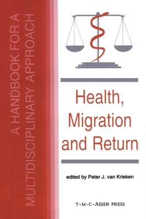 Health, Migration and Return:A Handbook for a Multidisciplinary Approach de Peter Van Krieken