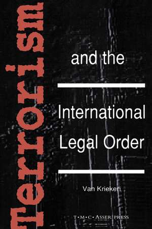 Terrorism and the International Legal Order:With Special Reference to the UN, the EU and Cross-Border Aspects de Peter Van Krieken